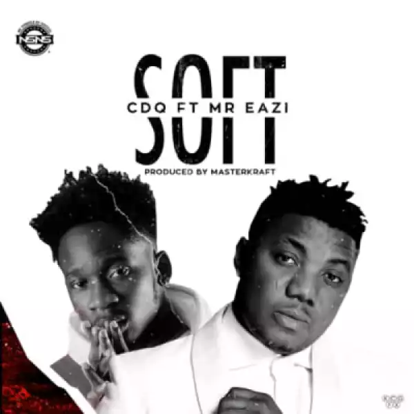 CDQ - “Soft” ft. Mr. Eazi